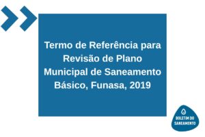 Termo de Referência para Revisão de Plano Municipal de Saneamento Básico, Funasa, 2019