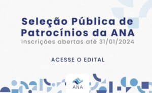 Leia mais sobre o artigo Agência Nacional de Águas e Saneamento Básico lança edital de seleção pública para patrocínios em 2024