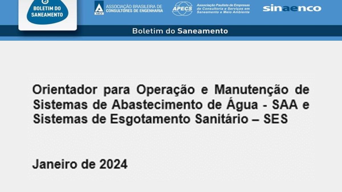 O Boletim do Saneamento publica um Orientador para Operação e Manutenção de Sistemas de Abastecimento de Água - SAA e Sistemas de Esgotamento Sanitário - SES