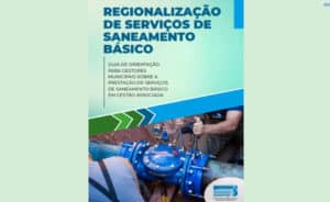 Leia mais sobre o artigo Regionalização de Serviços de Saneamento Básico – Guia de Orientação para Gestores Municipais sobre a Prestação de Serviços de Saneamento Básico em Gestão Associada – Assemae – 2021