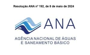 Leia mais sobre o artigo Resolução ANA nº 192, de 8 de maio de 2024