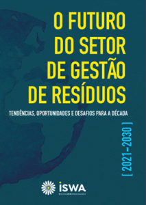Leia mais sobre o artigo O Futuro do Setor de Gestão de Resíduos – Tendências, Oportunidades e Desafios para a Década – 2021-2030 – ISWA