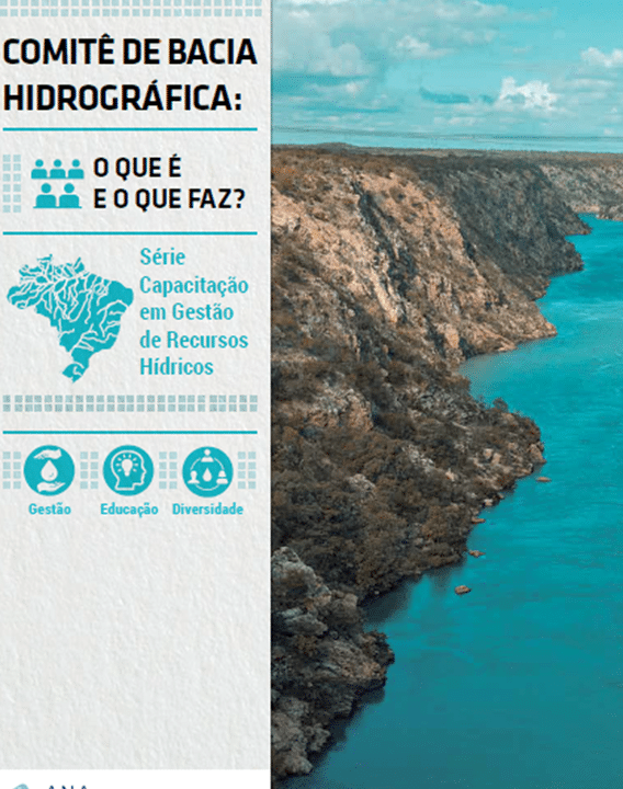 Comitê de Bacia Hidrográfica – O que é e o que faz? – Série Capacitação em Gestão de Recursos Hídricos - Volume 1- ANA – 2022