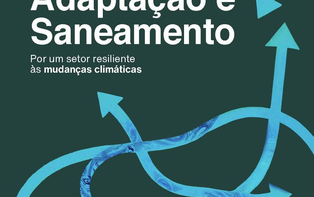 Adaptação e Saneamento – Por um setor resiliente às mudanças climáticas