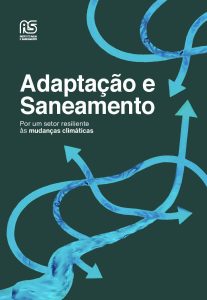 Leia mais sobre o artigo Adaptação e Saneamento – Por um setor resiliente às mudanças climáticas