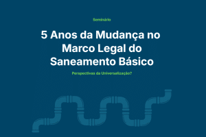 Leia mais sobre o artigo Seminário Online – 5 Anos do Marco Legal do Saneamento