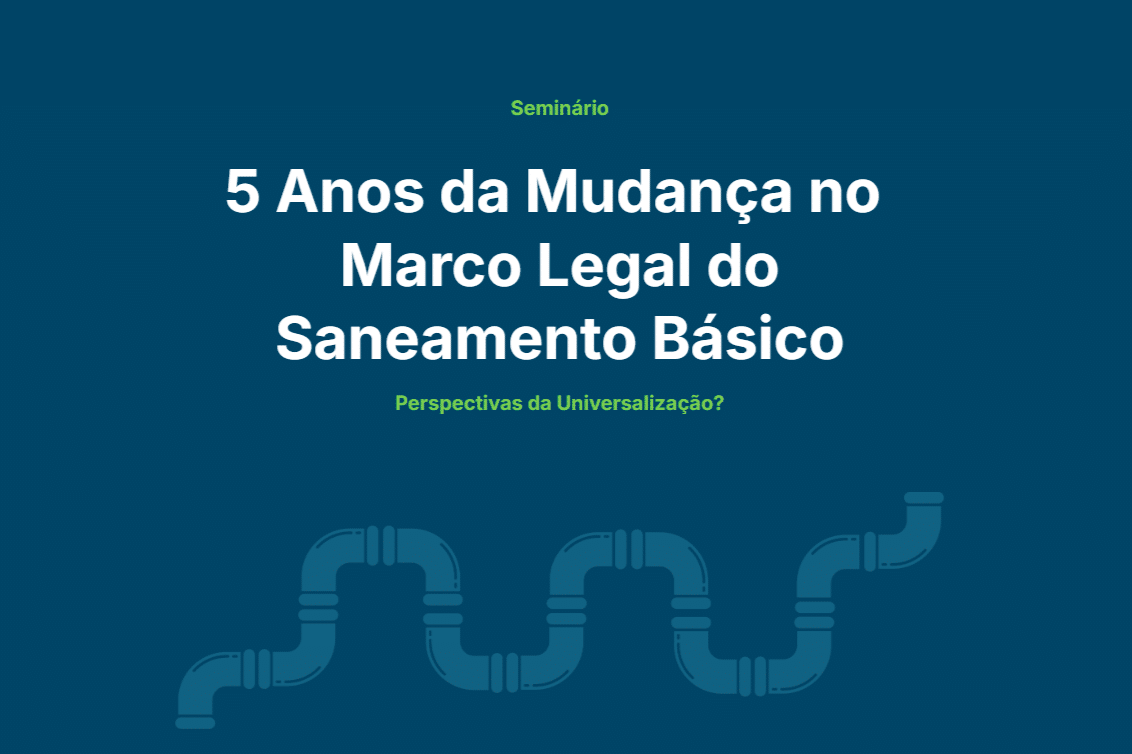Leia mais sobre o artigo Seminário Online – 5 Anos do Marco Legal do Saneamento