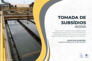 ANA anuncia tomada de subsídios para norma de referência sobre revisão tarifária para serviços de água e esgoto a partir de 18 de agosto