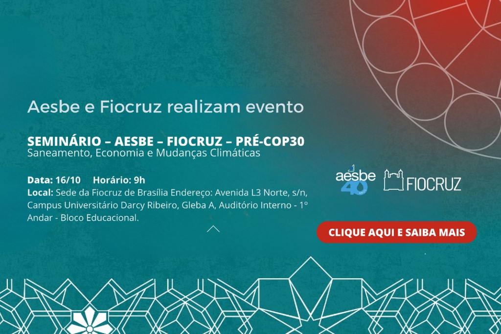 Leia mais sobre o artigo Aesbe e Fiocruz promovem seminário sobre saneamento, economia e mudanças climáticas em Brasília (DF)