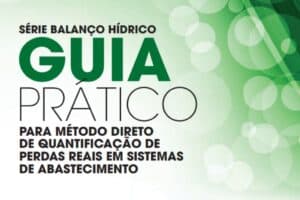 Série Balanço Hídrico - Volume 6 - Guia Prático para Método Direto de Quantificação de Perdas Reais em Sistemas de Abastecimento