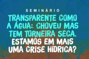 Seminário pede transparência e mobilização em tempos de escassez hídrica